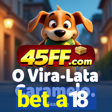 bet a18